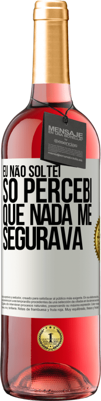 29,95 € | Vinho rosé Edição ROSÉ Eu não soltei, só percebi que nada me segurava Etiqueta Branca. Etiqueta personalizável Vinho jovem Colheita 2024 Tempranillo