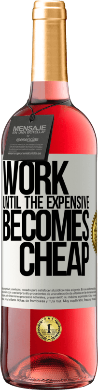 «Работайте, пока дорого не станет дешевым» Издание ROSÉ