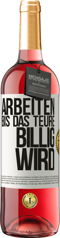 29,95 € | Roséwein ROSÉ Ausgabe Arbeiten, bis das Teure billig wird Weißes Etikett. Anpassbares Etikett Junger Wein Ernte 2023 Tempranillo