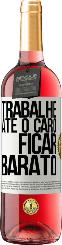 29,95 € Envio grátis | Vinho rosé Edição ROSÉ Trabalhe até o caro ficar barato Etiqueta Branca. Etiqueta personalizável Vinho jovem Colheita 2024 Tempranillo