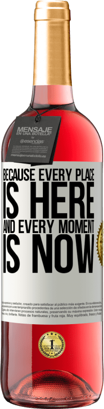 «Because every place is here and every moment is now» ROSÉ Edition