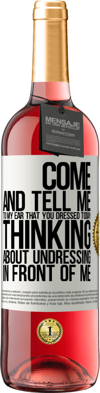 29,95 € | Rosé Wine ROSÉ Edition Come and tell me in your ear that you dressed today thinking about undressing in front of me White Label. Customizable label Young wine Harvest 2023 Tempranillo