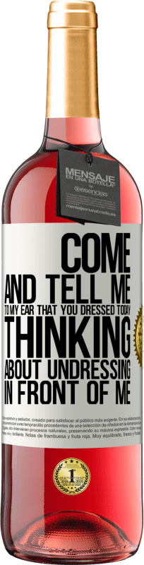 29,95 € | Rosé Wine ROSÉ Edition Come and tell me in your ear that you dressed today thinking about undressing in front of me White Label. Customizable label Young wine Harvest 2024 Tempranillo