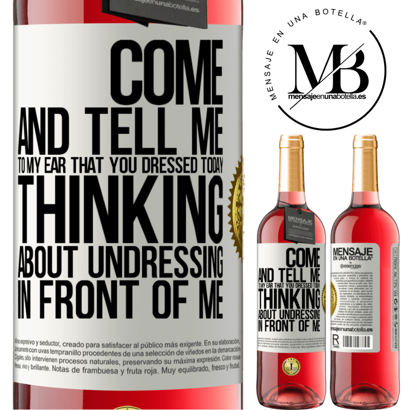 24,95 € Free Shipping | Rosé Wine ROSÉ Edition Come and tell me in your ear that you dressed today thinking about undressing in front of me White Label. Customizable label Young wine Harvest 2021 Tempranillo