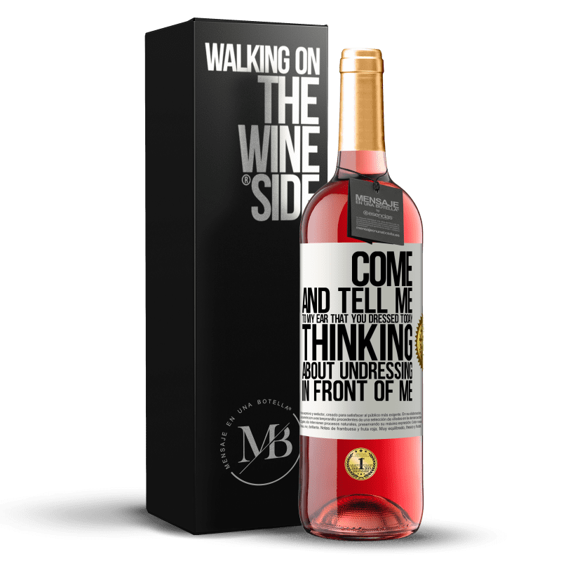 29,95 € Free Shipping | Rosé Wine ROSÉ Edition Come and tell me in your ear that you dressed today thinking about undressing in front of me White Label. Customizable label Young wine Harvest 2021 Tempranillo
