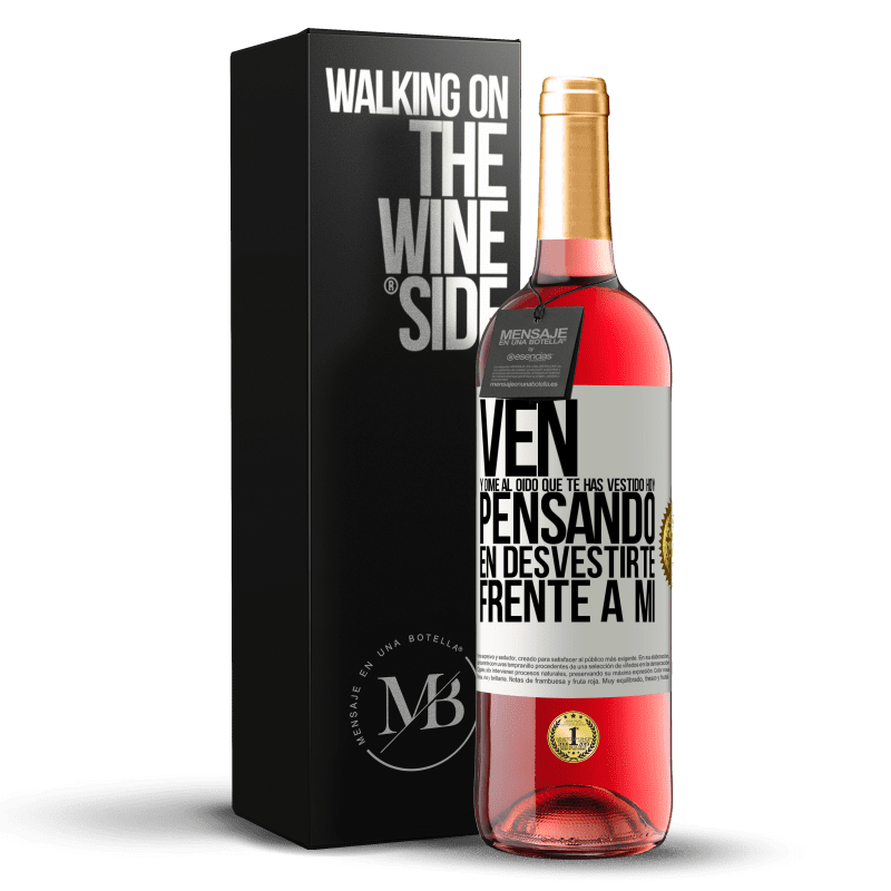 29,95 € Envío gratis | Vino Rosado Edición ROSÉ Ven y dime al oído que te has vestido hoy pensando en desvestirte frente a mi Etiqueta Blanca. Etiqueta personalizable Vino joven Cosecha 2024 Tempranillo