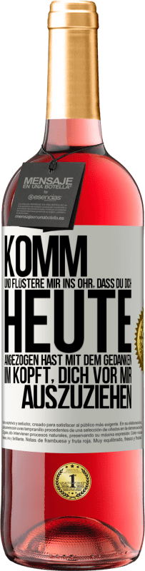 29,95 € | Roséwein ROSÉ Ausgabe Komm und flüstere mir ins Ohr, dass du dich heute angezogen hast mit dem Gedanken im Kopft, dich vor mir auszuziehen Weißes Etikett. Anpassbares Etikett Junger Wein Ernte 2025 Tempranillo