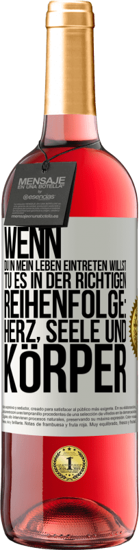 29,95 € | Roséwein ROSÉ Ausgabe Wenn du in mein Leben eintreten willst, tu es in der richtigen Reihenfolge: Herz, Seele und Körper Weißes Etikett. Anpassbares Etikett Junger Wein Ernte 2024 Tempranillo