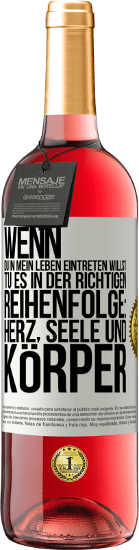 29,95 € | Roséwein ROSÉ Ausgabe Wenn du in mein Leben eintreten willst, tu es in der richtigen Reihenfolge: Herz, Seele und Körper Weißes Etikett. Anpassbares Etikett Junger Wein Ernte 2025 Tempranillo
