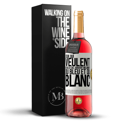 «Ceux qui veulent du bleu ciel doivent mélanger du bleu et du blanc» Édition ROSÉ