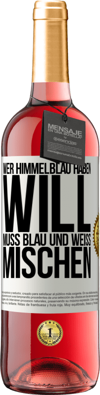 29,95 € | Roséwein ROSÉ Ausgabe Wer himmelblau haben will, muss blau und weiß mischen Weißes Etikett. Anpassbares Etikett Junger Wein Ernte 2025 Tempranillo