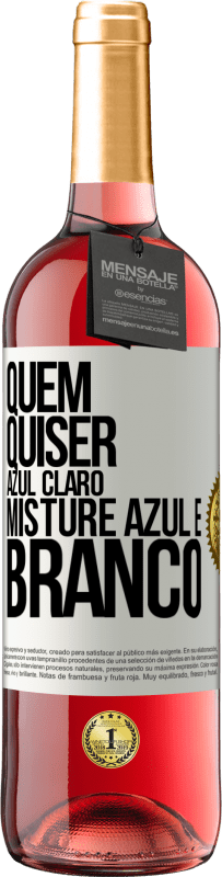 29,95 € Envio grátis | Vinho rosé Edição ROSÉ Quem quiser azul claro, misture azul e branco Etiqueta Branca. Etiqueta personalizável Vinho jovem Colheita 2024 Tempranillo