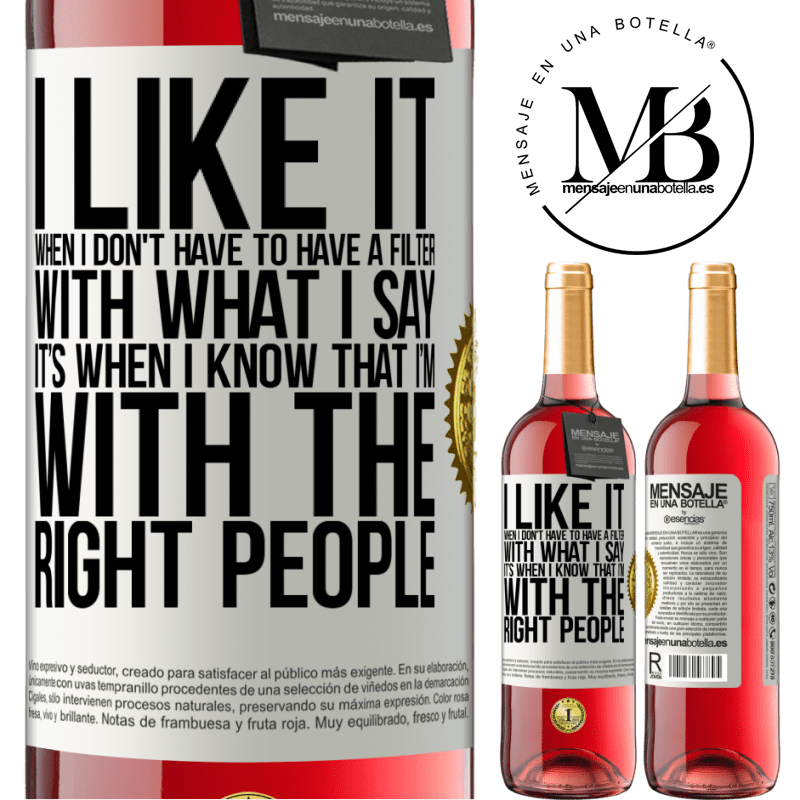 29,95 € Free Shipping | Rosé Wine ROSÉ Edition I like it when I don't have to have a filter with what I say. It’s when I know that I’m with the right people White Label. Customizable label Young wine Harvest 2022 Tempranillo