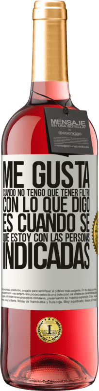 29,95 € Envío gratis | Vino Rosado Edición ROSÉ Me gusta cuando no tengo que tener filtro con lo que digo. Es cuando sé que estoy con las personas indicadas Etiqueta Blanca. Etiqueta personalizable Vino joven Cosecha 2025 Tempranillo