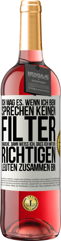 29,95 € Kostenloser Versand | Roséwein ROSÉ Ausgabe Ich mag es, wenn ich beim Sprechen keinen Filter brauche. Dann weiß ich, dass ich mit den richtigen Leuten zusammen bin Weißes Etikett. Anpassbares Etikett Junger Wein Ernte 2025 Tempranillo