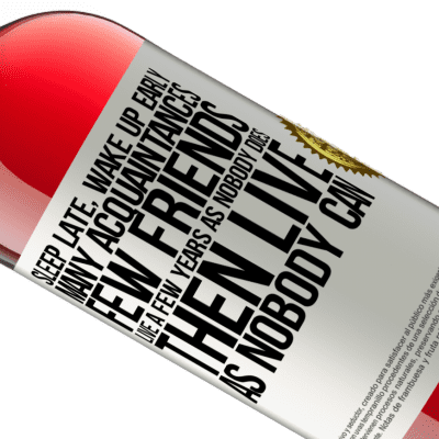 Unique & Personal Expressions. «Sleep late, wake up early. Many acquaintances, few friends. Live a few years as nobody does, then live as nobody can» ROSÉ Edition