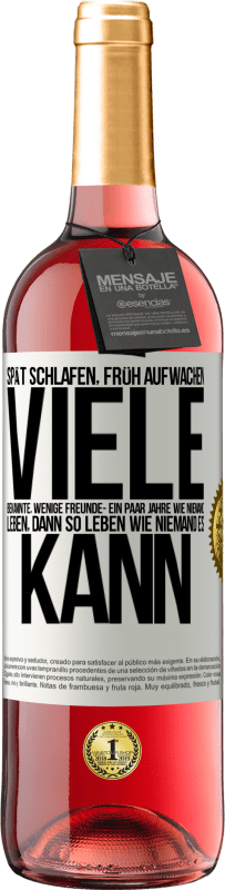 29,95 € Kostenloser Versand | Roséwein ROSÉ Ausgabe Spät schlafen, früh aufwachen. Viele Bekannte, wenige Freunde- Ein paar Jahre wie niemand leben, dann so leben wie niemand es ka Weißes Etikett. Anpassbares Etikett Junger Wein Ernte 2024 Tempranillo