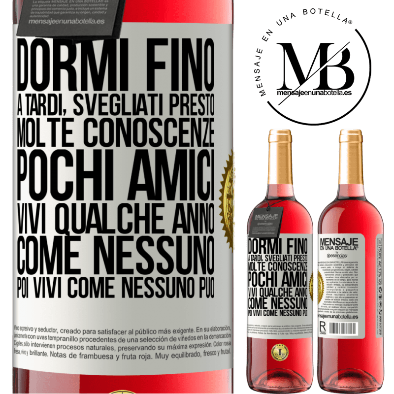 29,95 € Spedizione Gratuita | Vino rosato Edizione ROSÉ Dormi fino a tardi, svegliati presto. Molte conoscenze, pochi amici. Vivi qualche anno come nessuno, poi vivi come nessuno Etichetta Bianca. Etichetta personalizzabile Vino giovane Raccogliere 2024 Tempranillo