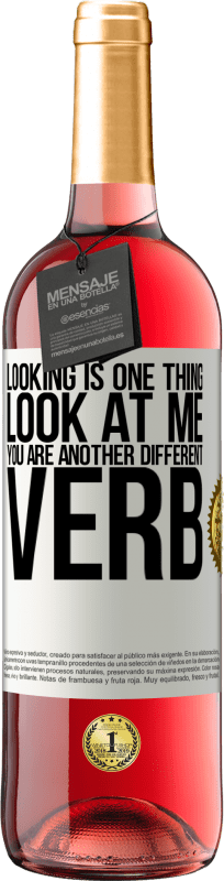 «Looking is one thing. Look at me, you are another different verb» ROSÉ Edition