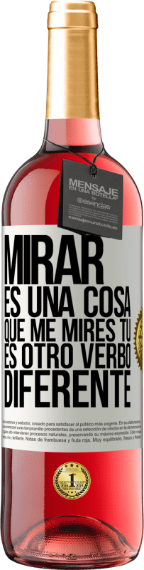 29,95 € Envío gratis | Vino Rosado Edición ROSÉ Mirar es una cosa. Que me mires tú es otro verbo diferente Etiqueta Blanca. Etiqueta personalizable Vino joven Cosecha 2025 Tempranillo