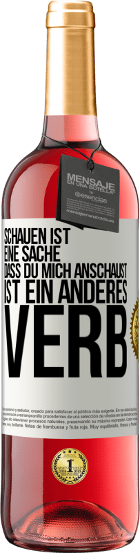 29,95 € | Roséwein ROSÉ Ausgabe Schauen ist eine Sache. Dass du mich anschaust, ist ein anderes Verb Weißes Etikett. Anpassbares Etikett Junger Wein Ernte 2024 Tempranillo