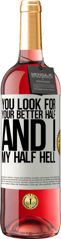 29,95 € | Rosé Wine ROSÉ Edition You look for your better half, and I, my half hell White Label. Customizable label Young wine Harvest 2024 Tempranillo