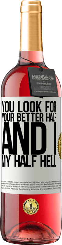 29,95 € Free Shipping | Rosé Wine ROSÉ Edition You look for your better half, and I, my half hell White Label. Customizable label Young wine Harvest 2025 Tempranillo