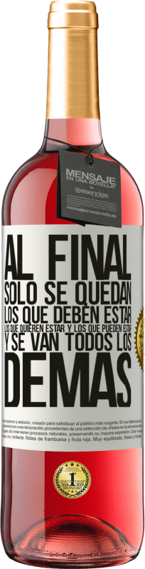 29,95 € | Vino Rosado Edición ROSÉ Al final, sólo se quedan los que deben estar, los que quieren estar y los que pueden estar. Y se van todos los demás Etiqueta Blanca. Etiqueta personalizable Vino joven Cosecha 2024 Tempranillo