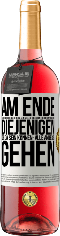 «Am Ende bleiben nur diejenigen, die da sein sollen, diejenigen , die da sein wollen und diejenigen die da sein können- Alle ande» ROSÉ Ausgabe