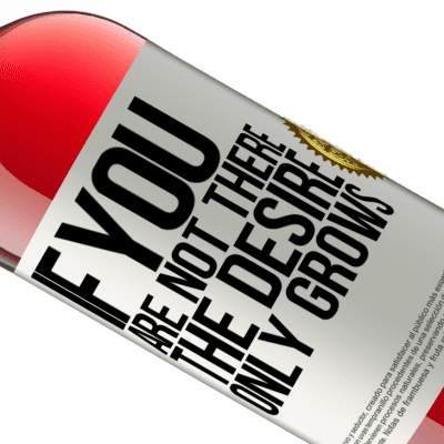 Unique & Personal Expressions. «If you are not there, the desire only grows» ROSÉ Edition