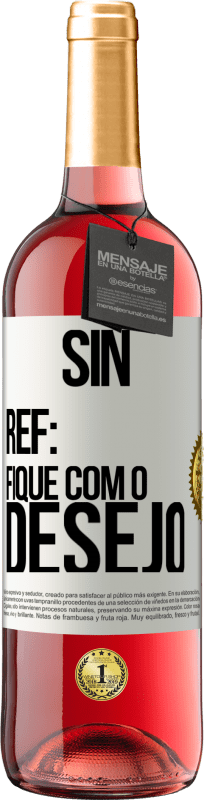 29,95 € | Vinho rosé Edição ROSÉ Sin Ref: fique com o desejo Etiqueta Branca. Etiqueta personalizável Vinho jovem Colheita 2023 Tempranillo