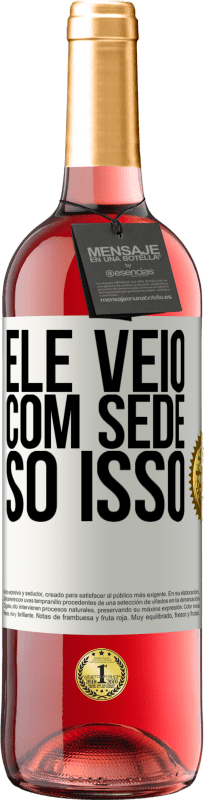 29,95 € | Vinho rosé Edição ROSÉ Ele veio com sede. Só isso Etiqueta Branca. Etiqueta personalizável Vinho jovem Colheita 2024 Tempranillo