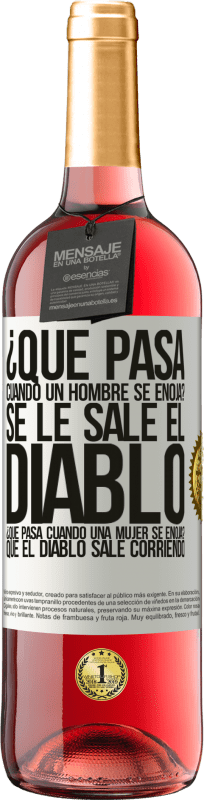 29,95 € | Vino Rosado Edición ROSÉ ¿Qué pasa cuando un hombre se enoja? Se le sale el diablo. ¿Qué pasa cuando una mujer se enoja? Que el diablo sale corriendo Etiqueta Blanca. Etiqueta personalizable Vino joven Cosecha 2024 Tempranillo