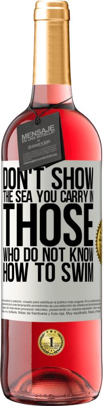 29,95 € Бесплатная доставка | Розовое вино Издание ROSÉ Не показывай море, которое ты несешь тем, кто не умеет плавать Белая этикетка. Настраиваемая этикетка Молодое вино Урожай 2023 Tempranillo