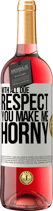 29,95 € | Rosé Wine ROSÉ Edition With all due respect, you make me horny White Label. Customizable label Young wine Harvest 2023 Tempranillo