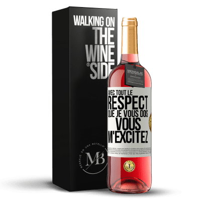 «Avec tout le respect que je vous dois, vous m'excitez» Édition ROSÉ