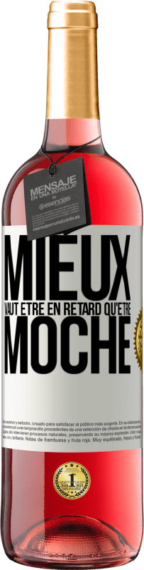 29,95 € | Vin rosé Édition ROSÉ Mieux vaut être en retard qu'être moche Étiquette Blanche. Étiquette personnalisable Vin jeune Récolte 2024 Tempranillo