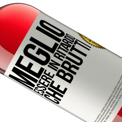 Espressioni Uniche e Personali. «Meglio essere in ritardo che brutti» Edizione ROSÉ