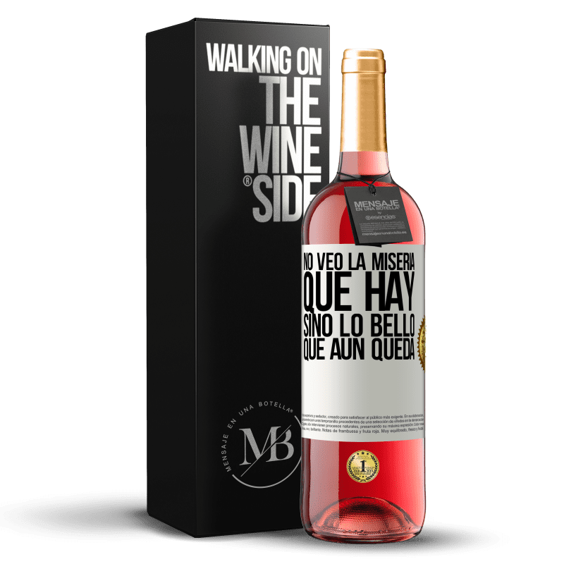 29,95 € Envío gratis | Vino Rosado Edición ROSÉ No veo la miseria que hay sino lo bello que aún queda Etiqueta Blanca. Etiqueta personalizable Vino joven Cosecha 2022 Tempranillo