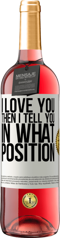 29,95 € | Rosé Wine ROSÉ Edition I love you Then I tell you in what position White Label. Customizable label Young wine Harvest 2023 Tempranillo