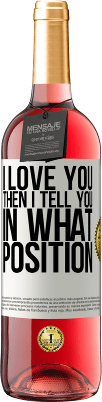 29,95 € | Rosé Wine ROSÉ Edition I love you Then I tell you in what position White Label. Customizable label Young wine Harvest 2024 Tempranillo