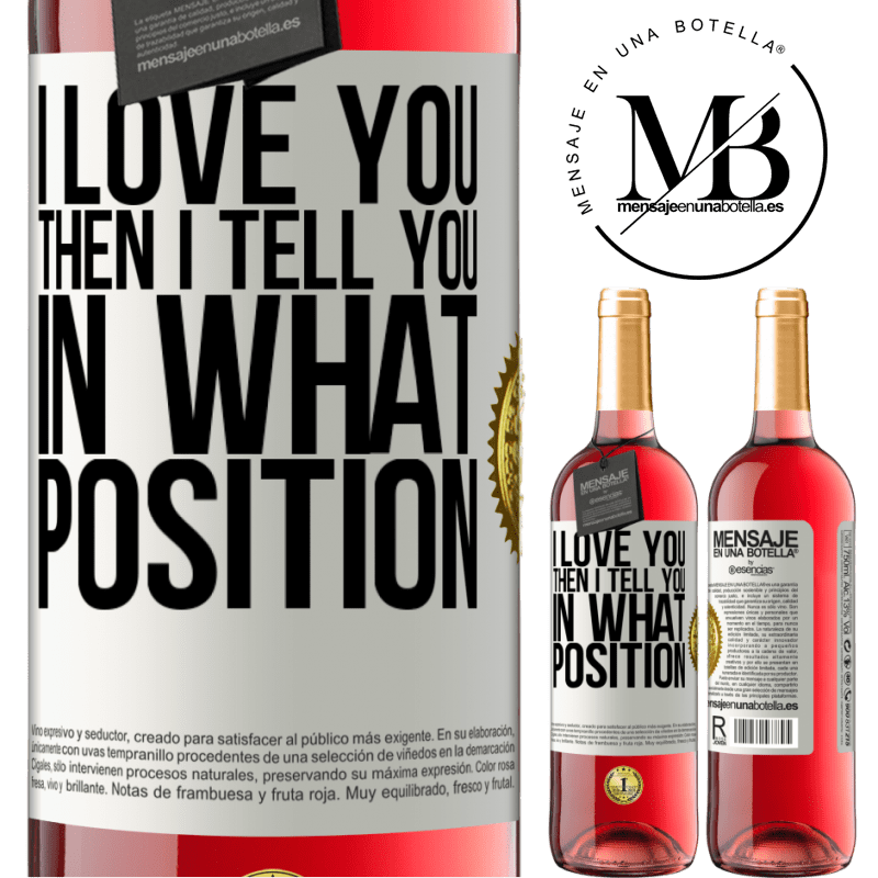 29,95 € Free Shipping | Rosé Wine ROSÉ Edition I love you Then I tell you in what position White Label. Customizable label Young wine Harvest 2021 Tempranillo