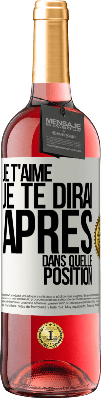 29,95 € | Vin rosé Édition ROSÉ Je t'aime. Je te dirai après dans quelle position Étiquette Blanche. Étiquette personnalisable Vin jeune Récolte 2024 Tempranillo