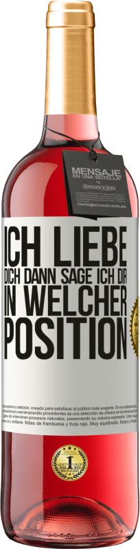 29,95 € Kostenloser Versand | Roséwein ROSÉ Ausgabe Ich liebe dich Dann sage ich dir in welcher Position Weißes Etikett. Anpassbares Etikett Junger Wein Ernte 2025 Tempranillo