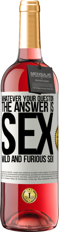 29,95 € Free Shipping | Rosé Wine ROSÉ Edition Whatever your question, the answer is sex. Wild and furious sex! White Label. Customizable label Young wine Harvest 2025 Tempranillo