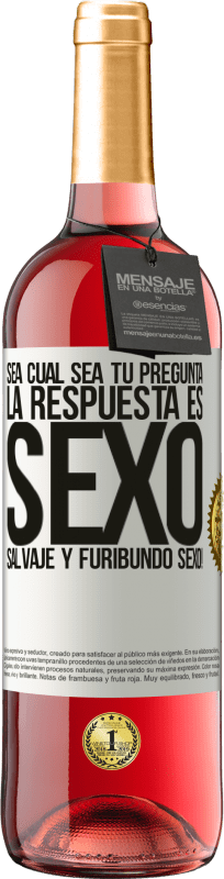 29,95 € | Vino Rosado Edición ROSÉ Sea cual sea tu pregunta, la respuesta es Sexo. Salvaje y furibundo sexo! Etiqueta Blanca. Etiqueta personalizable Vino joven Cosecha 2024 Tempranillo