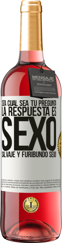 29,95 € | Vino Rosado Edición ROSÉ Sea cual sea tu pregunta, la respuesta es Sexo. Salvaje y furibundo sexo! Etiqueta Blanca. Etiqueta personalizable Vino joven Cosecha 2025 Tempranillo