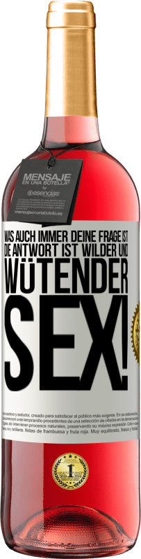 29,95 € | Roséwein ROSÉ Ausgabe Was auch immer deine Frage ist, die Antwort ist wilder und wütender Sex! Weißes Etikett. Anpassbares Etikett Junger Wein Ernte 2025 Tempranillo