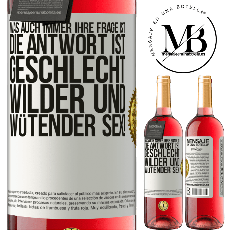 29,95 € Kostenloser Versand | Roséwein ROSÉ Ausgabe Was auch immer deine Frage ist, die Antwort ist wilder und wütender Sex! Weißes Etikett. Anpassbares Etikett Junger Wein Ernte 2025 Tempranillo