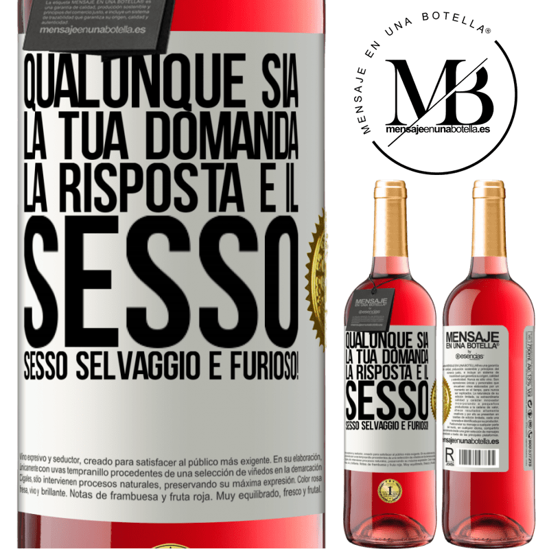 29,95 € Spedizione Gratuita | Vino rosato Edizione ROSÉ Qualunque sia la tua domanda, la risposta è il sesso. Sesso selvaggio e furioso! Etichetta Bianca. Etichetta personalizzabile Vino giovane Raccogliere 2023 Tempranillo